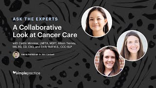 A Collaborative Look at Cancer Care - Ask the Experts, presented by SimplePractice