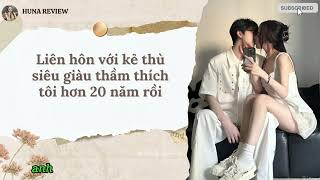 [TRUYỆN AUDIO] LIÊN HÔN VỚI KẺ THÙ SIÊU GIÀU THẦM THÍCH TÔI HƠN 20 NĂM RỒI (FULL) || HUNA REVIEW
