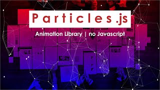 Particles js | Animation Library | no Javascript