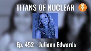 Ep 452: Juliann Edwards - Chair, United States Women in Nuclear