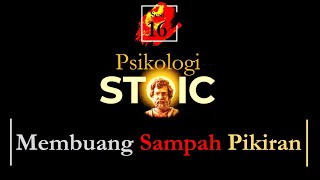 231.PSIKOLOGI STOIK 16: Stoikisme Langsung dari Sumbernya I MEMBUANG SAMPAH PIKIRAN