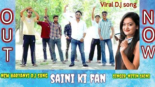 Saini Ki Fan | Nitin saini | New Haryanvi D.j song|2024|Sari U.P Ki Ye Chori |Fan sab saini ki hori