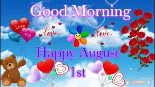 Good Morning,Happy August 1st,Happy New Month