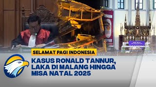 Agenda Hari Ini Vonis Ronald Tannur, Laka di Malang Hingga Misa Natal [Selamat Pagi Indonesia]