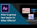 How to group two layers in After Effects?