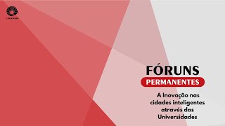 Fórum Permanente: A Inovação nas cidades inteligentes através das Universidades