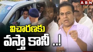 విచారణకు వస్తా కానీ ..! | EX- Minister KTR Conditions To Attend To Enquiry | ACB | ED | ABN