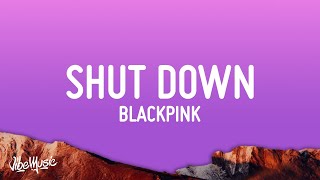 BLACKPINK - Shut Down (Lyrics)