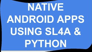 NATIVE ANDROID APPS USING PYTHON