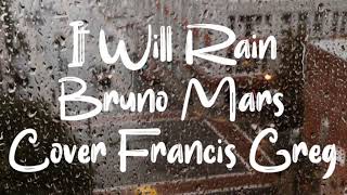 It Will Rain - Bruno Mars | Cover Francis Greg | Lirik dan Terjemahan
