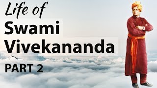स्वामी विवेकानंद का जीवन Life of Swami Vivekananda Part 2 - Biography , Teachings & Quotes