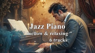 #13 [Playlist] Jazz Piano / mellow \u0026 relaxing  / 6 tracks played in order twice