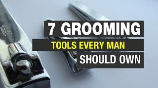 7 Grooming Tools Every Man Should Own