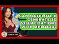 Can Matplotlib Generate 3D Visualizations With Mplot3d? - Python Code School