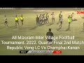 Republic Veng LC Vs Champhai Kanan Penalty Shootout (3-4) | Quarter Final 2nd Match | 12 July 2022