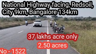 ||National Highway facing, City 9km, Blr 137km, Redsoil || 37 lakhs acre || 2.38 acres || No - 1522