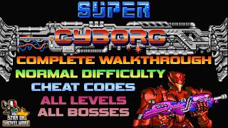 Super Cyborg Complete Guide - All Levels, All Bosses, Cheats (W/ Commentary - Normal Difficulty)