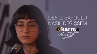 Deniz Bayoğlu – Nasıl Değişsem #KarmaAkustik