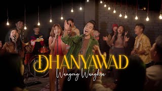 Dhanyawad | Wangong Wanghra (Official Music Video)