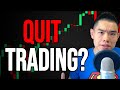 If you want to quit trading, watch this...