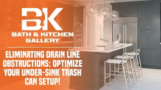 Eliminating Drain Line Blockages: Optimize Your Under-Sink Trash Can Setup! | Bath & Kitchen Gallery