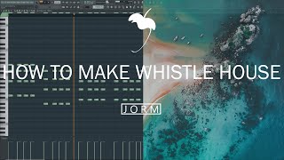 HOW TO MAKE WHISTLE HOUSE + FLP/PRESETS DOWNLOAD