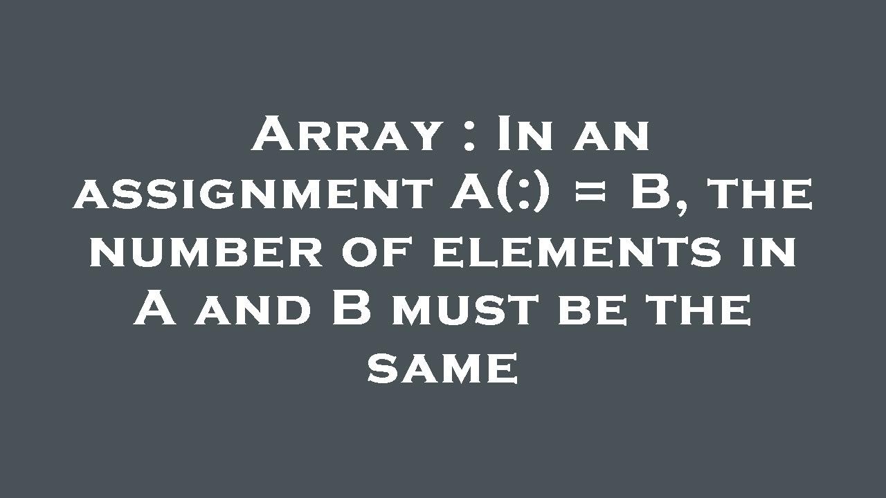 Array : In An Assignment A(:) = B, The Number Of Elements In A And B ...