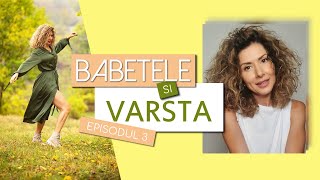 Carmen Bruma: Babetele si varsta I Episodul 3