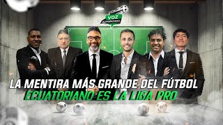 Voz Autorizada: La mentira más grande del fútbol ecuatoriano es la Liga Pro