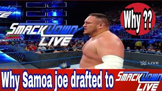 Why Samoa joe drafted to smackdown live at superstar shake up || wrestling kingdom