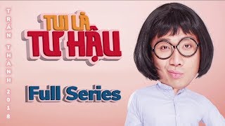 TUI LÀ TƯ HẬU Full Series | Hài Trấn Thành | Anh Đức, Diệu Nhi, Hải Triều, BB Trần, Vỹ Dạ, Vinh Râu