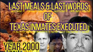 Last WORDS & LAST MEALS OF ALL INMATES IN TEXAS EXECUTED IN THE YEAR 2000-Death ROW EXECUTIONS