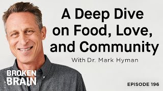 A Deep Dive on Food, Love, and Community with Dr. Mark Hyman