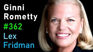 Ginni Rometty: IBM CEO on Leadership, Power, and Adversity | Lex Fridman Podcast #362