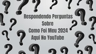 RESPONDENDO PERGUNTAS SOBRE COMO FOI MEU 2024 AQUI NO YOUTUBE