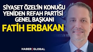 Haber Global'de Siyaset Özel'in Konuğu Fatih Erbakan