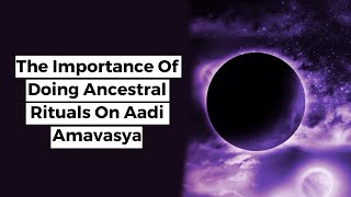 The Importance Of Doing Ancestral Rituals On Aadi Amavasya