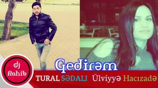 Tural Sedalı ft Ulviyye Hacızade Gedirem 2017