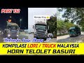 PART 132 || 'MANTAP KING 👍' Kompilasi Lori / Truck Malaysia Horn Telolet Basuri