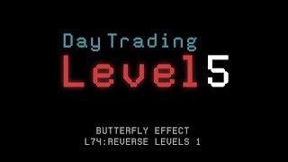 Butterfly Effect L74: REVERSE LEVELS 1 (Level 5 Day Trading)