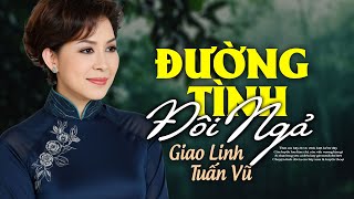Đường Tình Đôi Ngả (Nhạc Xưa Tình Ca) - Giao Linh, Tuấn Vũ