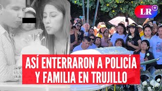 Real Plaza: entierran restos de familia completa que falleció en tragedia en Trujillo | #LR