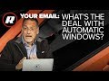 Your Email: Why aren't all my windows automatic? Cooley explains