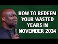 HOW TO REDEEM YOUR WASTED YEARS IN NOVEMBER 2024 - APOSTLE JOSHUA SELMAN