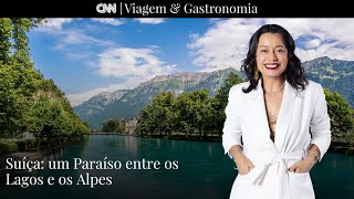 Suíça: um paraíso entre os lagos e os Alpes | CNN Viagem & Gastronomia