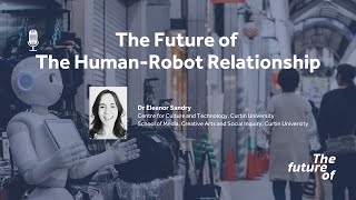 The Future Of: The Human Robot Relationship [FULL PODCAST EPISODE]