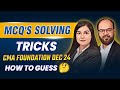 MCQ's Solving Tricks For CMA Foundation Exams | CMA Foundation Dec 24 | How to Guess MCQs Correctly