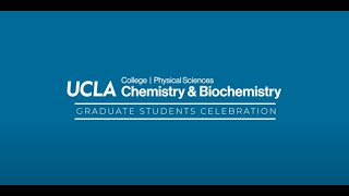 UCLA Chemistry & Biochemistry: Graduate Students Commencement Celebration, Class of 2020