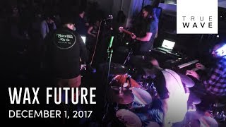 Wax Future live | 12.1.17 | Truewave TV