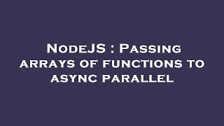 NodeJS : Passing arrays of functions to async parallel